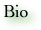         Bio